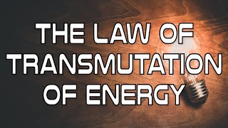 The Law of Transmutation of Energy [upl. by Mellicent162]