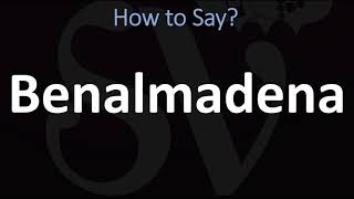 How to Pronounce Benalmadena CORRECTLY [upl. by Tilden]