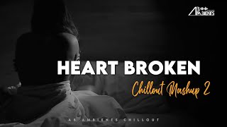 Heart Broken Chillout Mashup 2021  AB Ambients [upl. by Nyved]