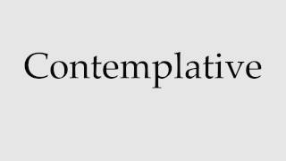 How to Pronounce Contemplative [upl. by Adyan]