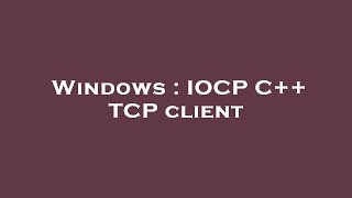 Windows  IOCP C TCP client [upl. by Anairo923]