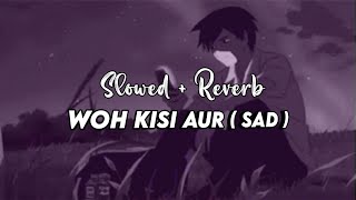 Woh Kisi Aur  Sad  Official Song  Lofi 101 🌙 Veerdo fillp Song ✨ [upl. by Malorie]