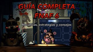 GUÍA COMPLETA  FNAF 6  𝐌𝐞𝐜á𝐧𝐢𝐜𝐚𝐬 𝐞𝐬𝐭𝐫𝐚𝐭𝐞𝐠𝐢𝐚𝐬 𝐲 𝐜𝐨𝐧𝐬𝐞𝐣𝐨𝐬 [upl. by Airdni579]