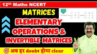 14 Elementary Operations amp Invertible matrices Matrices NCERT Class 12 Maths Class 12 Maths [upl. by Nahsad]