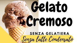 GELATO CREMOSO SENZA LATTE CONDENSATO E SENZA GELATIERA [upl. by Hans855]