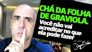 CHÁ DA FOLHA DE GRAVIOLA VOCÊ NÃO VAI ACREDITAR NO QUE ELE PODE FAZER  Dr Dayan Siebra [upl. by Notsua901]