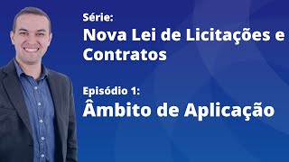 Nova Lei de Licitações E1  Âmbito de aplicação da Lei 1413321 [upl. by Oel]