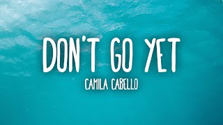 Camila Cabello  Dont Go Yet Lyrics [upl. by Nolrak]