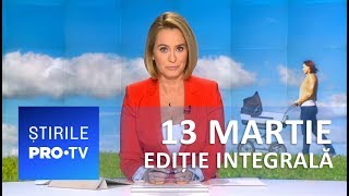 Știrile PRO TV  13 martie 2019  EDIȚIE INTEGRALĂ [upl. by Kelvin]