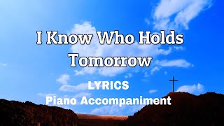 I Know Who Holds Tomorrow  Piano  Lyrics  Accompaniment [upl. by Aramaj]