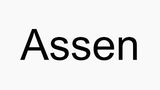 How to pronounce Assen [upl. by Fen]