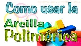 Como usar la Arcilla Polimérica [upl. by Edgardo]