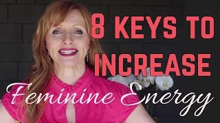 8 Keys To Increase Feminine Energy [upl. by Winnick]