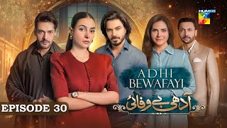 Adhi Bewafayi  Episode 30  1st March 25  Alishba Khan Ahmed Taha Ghani amp Shahbaz Shigri  HUM TV [upl. by Nahtanha590]