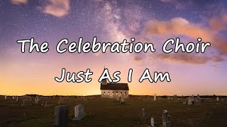 The Celebration Choir  Just As I Am with lyrics [upl. by Grimaud]