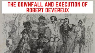 The DOWNFALL And Execution Of Robert Devereux [upl. by Atilek]