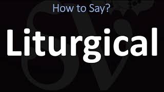 How to Pronounce Liturgical CORRECTLY [upl. by Alasdair]