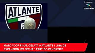 CELAYA VS ATLANTE LIGA de EXPANSION MX FECHA 1 PENDIENTE [upl. by Peckham934]