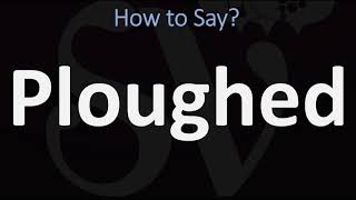 How to Pronounce Ploughed CORRECTLY [upl. by Aspia993]