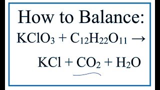 How to Balance KClO3  C12H22O11  KCl  CO2  H2O [upl. by Boone]