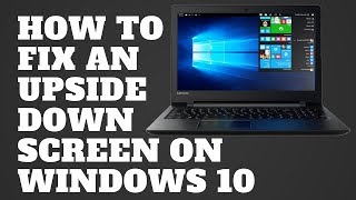 How to Fix an Upside Down Screen on Windows 10 [upl. by Kitarp611]