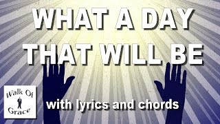 What A Day That Will Be  Hymn with Lyrics and Chords [upl. by Anivlem]