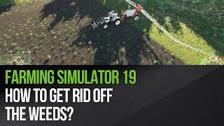 Farming Simulator 19  How to get rid of the weeds [upl. by Nally]