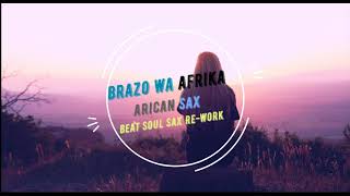 Brazo wa Afrika  African sax Beat Soul Sax Re work [upl. by Bein]