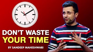 Dont Waste Your Time  By Sandeep Maheshwari I Hindi [upl. by Enitsenre230]