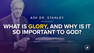 What is glory and why is it so important to God  Ask Dr Stanley [upl. by Milzie]