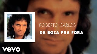 Roberto Carlos  Da Boca Pra Fora Áudio Oficial [upl. by Ettedo]