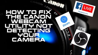 Easy Fix for Canon Webcam Utility Not Detecting Camera for Zoom Meetings OBS and Facebook Live [upl. by Swart282]