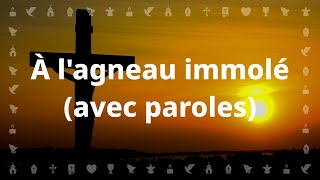 À lagneau immolé  Chant chrétien avec paroles pour le Carême et Pâques [upl. by Iggep]