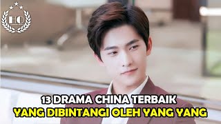 13 DRAMA CHINA TERBAIK YANG DIBINTANGI OLEH YANG YANG [upl. by Giulia]