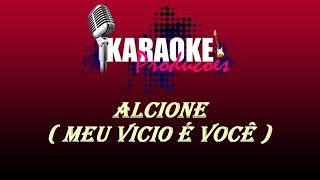 ALCIONE  MEU VICIO É VOCÊ  KARAOKE [upl. by Orthman862]