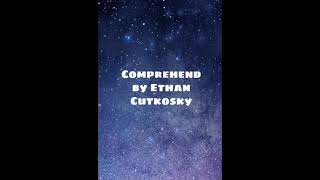 Comprehend by Ethan Cutkosky [upl. by Lodnar429]