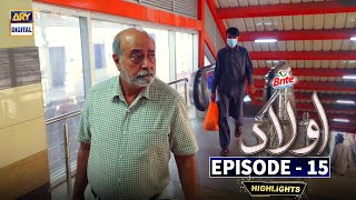 Aulaad Episode 15  Highlights  ARY Digital Drama [upl. by Eiffe564]