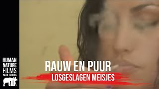 Rauw amp Puur  Losgeslagen meisjes  Afl 6  Human Nature Films [upl. by Ivey928]