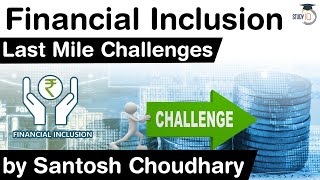 What is Financial Inclusion What are the last mile challenges of Financial Inclusion UPSC IAS [upl. by Elbas]