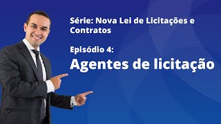 Nova Lei de Licitações E4  Agentes de licitação [upl. by Rephotsirhc]