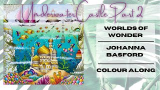 Worlds of Wonder  Johanna Basford  Underwater Castle  Colour Along  Part 2 [upl. by Arhoz307]