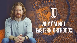 Why I Never Became Eastern Orthodox [upl. by Zachery252]