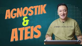 AGNOSTIK DAN ATEIS  Jimmy Henlistyo [upl. by Miguela]