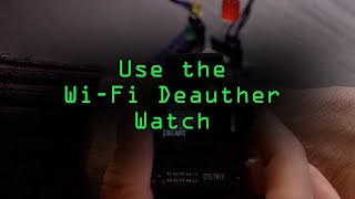 Use the Deauther Watch WiFi Hacking Wearable Tutorial [upl. by Eiduj837]