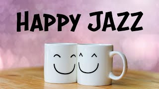 Happy JAZZ  Positive Morning JAZZ For Good Mood [upl. by Esinek]