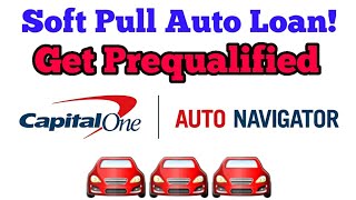 Why You Should Get Prequalified Thru Capital One Auto Navigator  Soft Pull Auto Loan Application [upl. by Boser65]