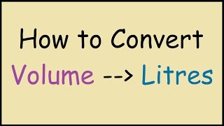 How to Convert Volume Units to Litres [upl. by Ahsinyar]