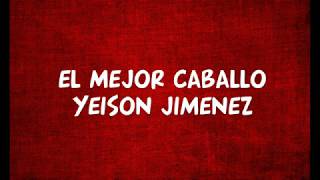 El Mejor Caballo  Yeison Jimenez Letra [upl. by Lorrin]