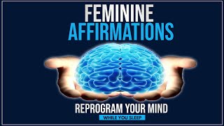 Feminine Affirmations  Reprogram Your Mind While You Sleep [upl. by Gui]