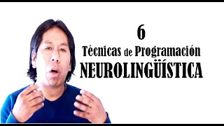 SEIS TÉCNICAS DE PROGRAMACIÓN NEUROLINGÜÍSTICA [upl. by Henni783]